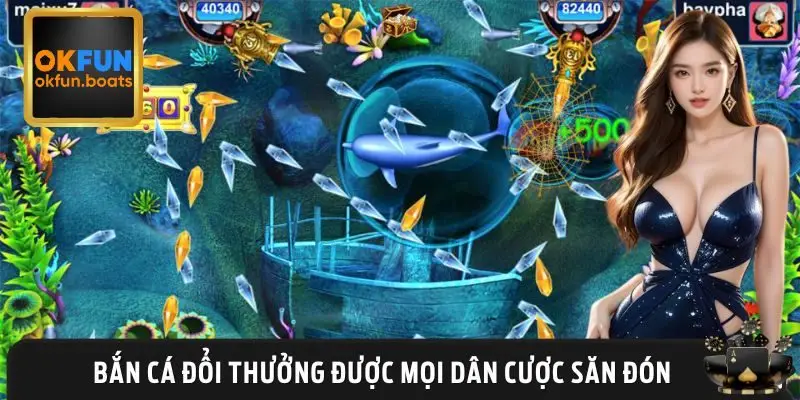 Chơi bắn cá đổi thưởng là cơ hội giải trí và sinh lời khủng
