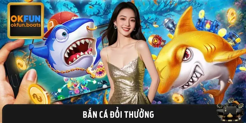 Bắn Cá Đổi Thưởng