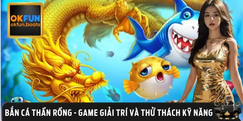 Tính năng độc quyền làm nên sức hút của bắn cá thần Rồng