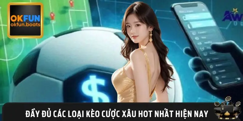 Các thể loại cược xâu hot nhất hiện nay