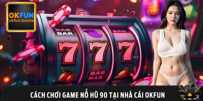 Cách chơi nổ hũ trên nhà cái uy tín nhất 2025