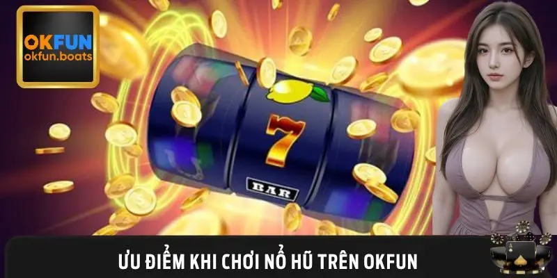 Lợi ích nhận được khi đăng ký tài khoản và chơi nổ hũ