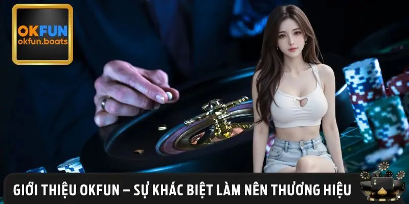 Tìm hiểu về OKFUN – Nhà cái đồng hành cùng người chơi